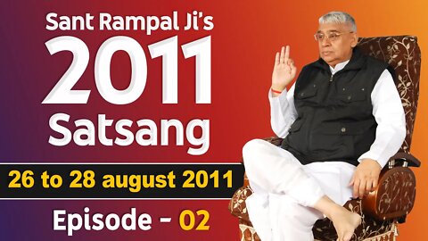 Sant Rampal Ji's 2011 Satsangs | 26 to 28 August 2011 HD | Episode - 02 | SATLOK ASHRAM