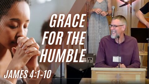 Grace for the Humble — James 4:1–10 (Modern Worship)