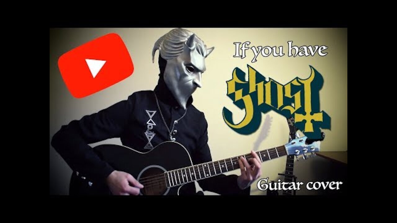 If you have Ghost acoustic guitar cover