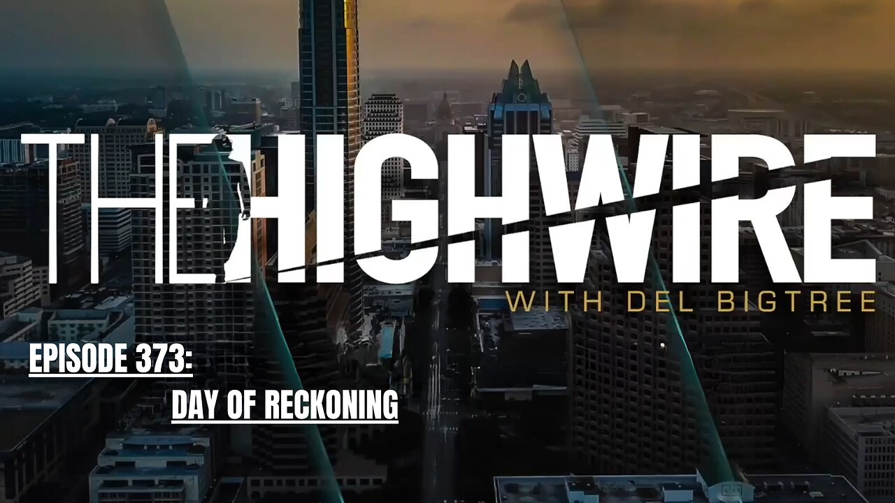 THE HIGHWIRE EPISODE 373: DAY OF RECKONING - MAY 23, 2024