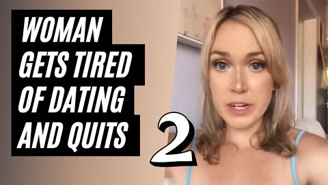 Women Quit Dating Forever, Part 2. Woman Dating Requirements Exposed. I Quit Dating Videos