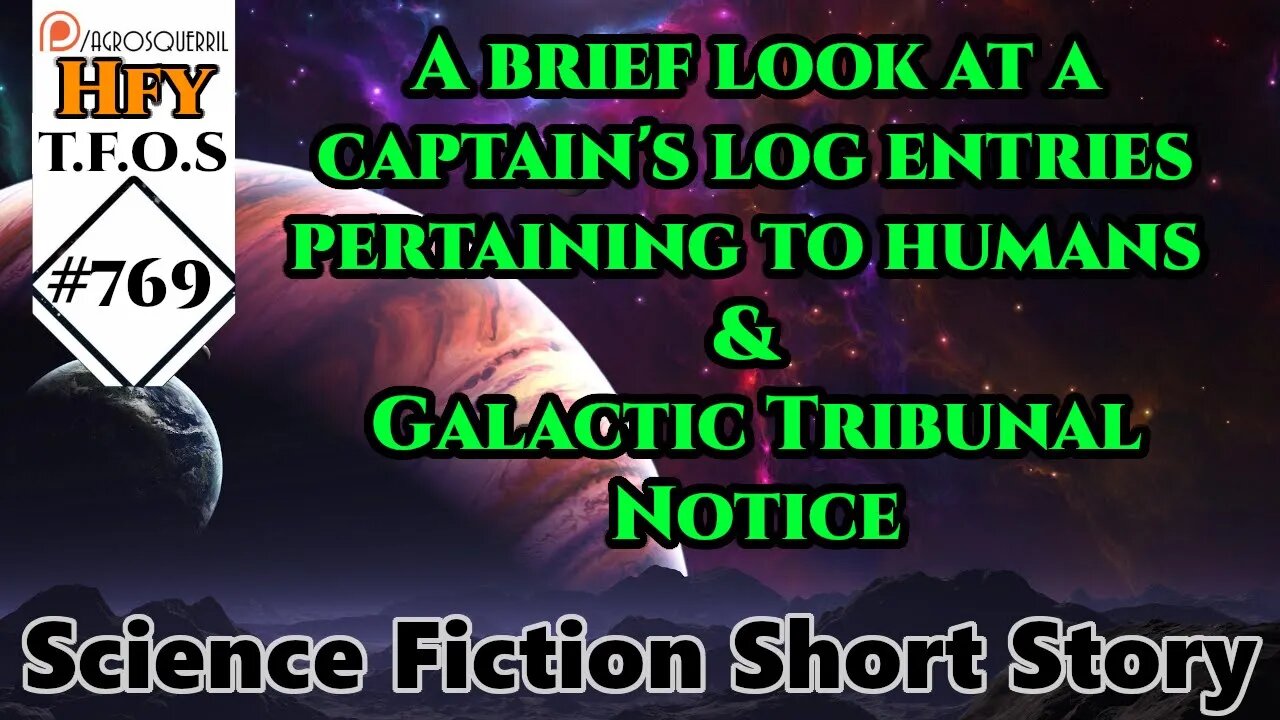 A brief look at a captain's log entries pertaining to humans & Galactic Tribunal Notice (TFOS# 769)