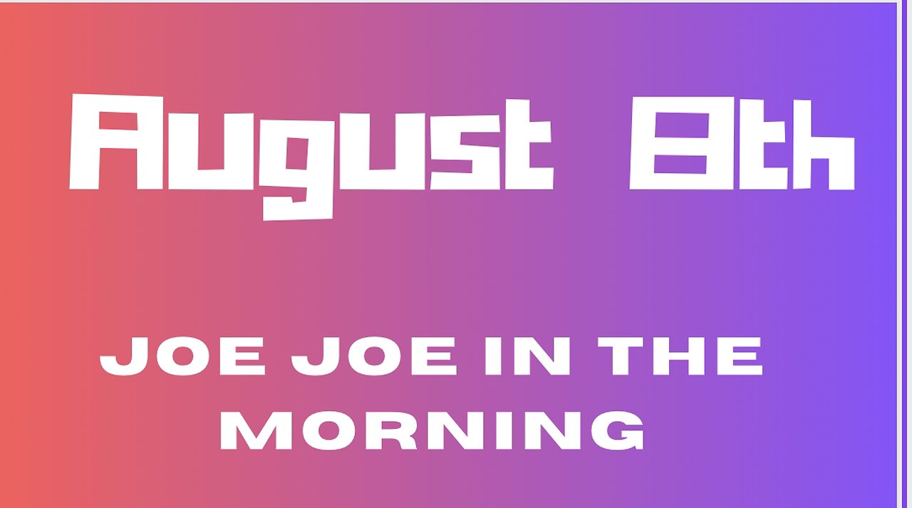 Joe Joe in the Morning August 8th