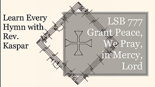 777 Grant Peace, We Pray, in Mercy, Lord ( Lutheran Service Book )