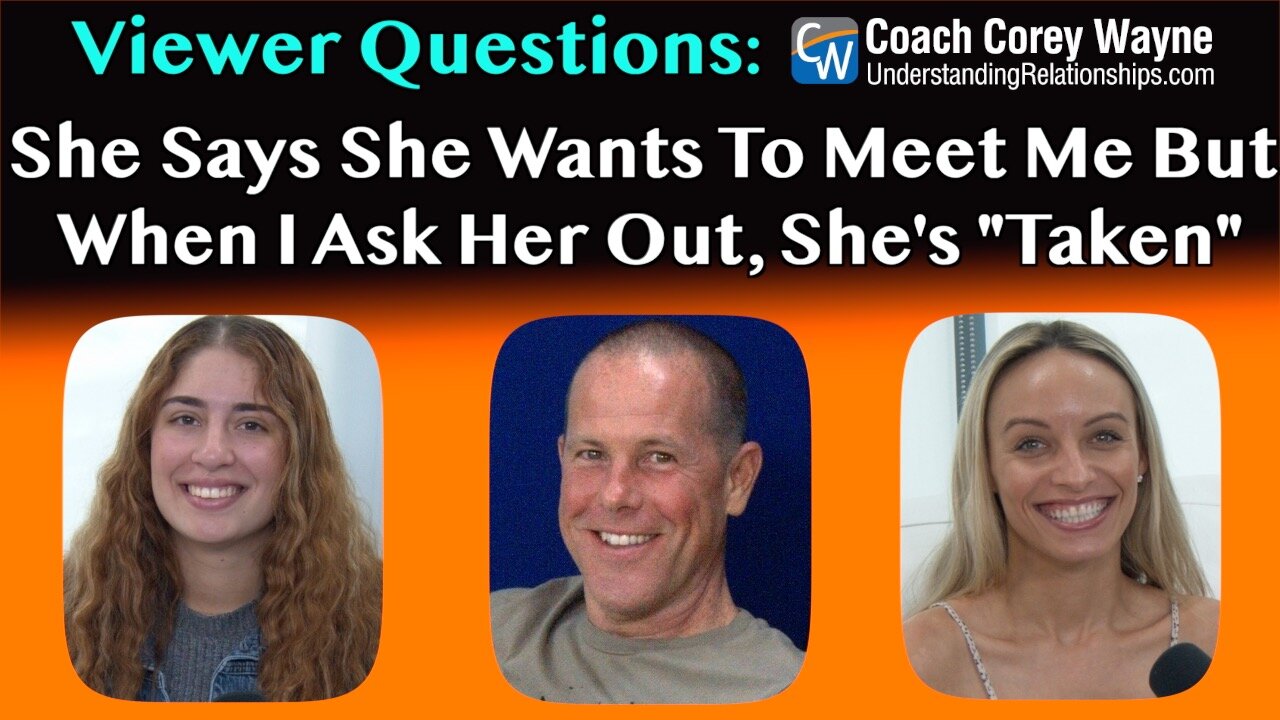 She Says She Wants To Meet Me, But When I Ask Her Out, She’s Taken
