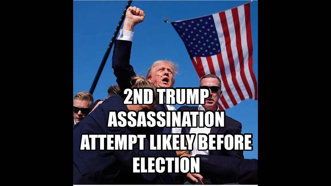 2nd Trump Assassination Attempt Likely Before November