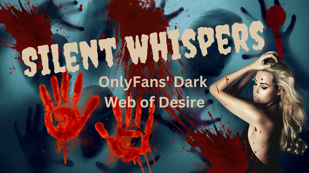 OnlyFans' Dark Web of Desire Silent Whispers