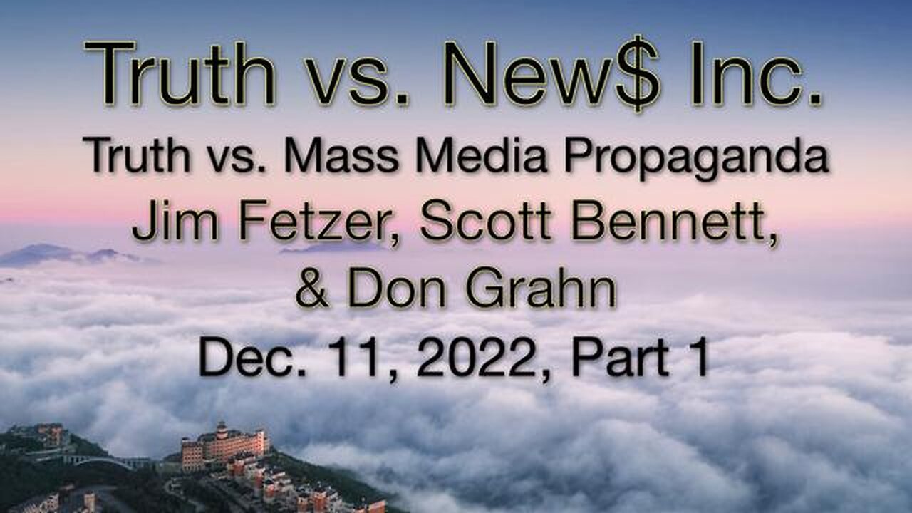 Truth vs. NEW$ Part 1 (11 December 2022) with Don Grahn and Scott Bennett