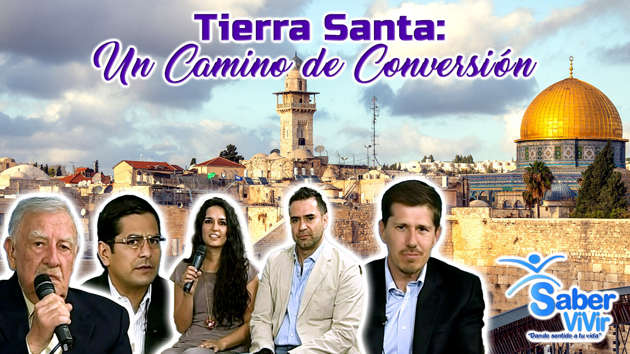 Tierra Santa: un camino de conversión - Saber Vivir