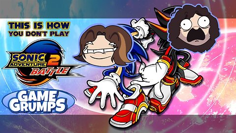 This Is How You Don't Play Sonic Adventure 2: Battle (Game Grumps)