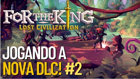 For The King - Jogando Nova DLC Lost Civilization #2