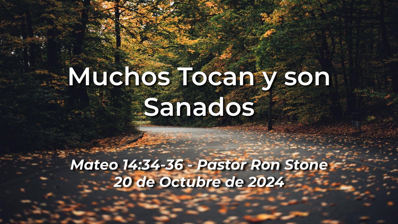 2024-10-20 - Muchos Tocan y son Sanados (Mateo 14:34-36) - Pastor Ron Stone (Spanish)