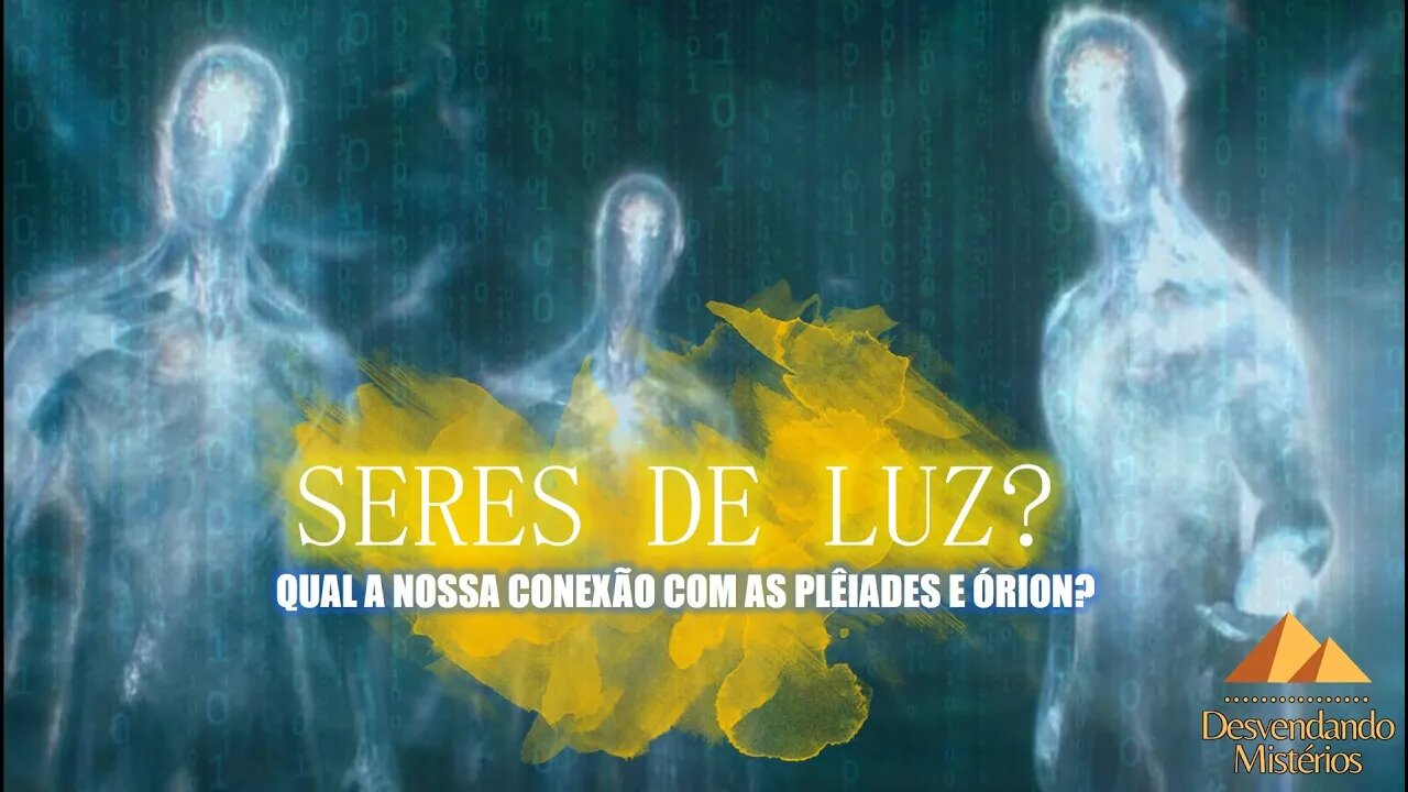 SERES DE LUZ? QUAL A NOSSA CONEXÃO COM AS PLÊIADES E ÓRION?