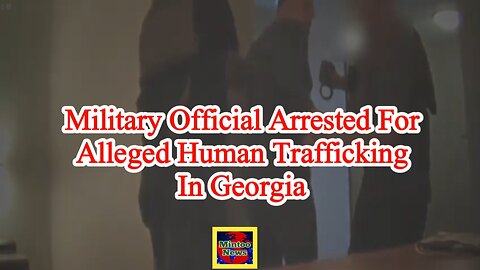 Military official arrested for alleged human trafficking in Georgia