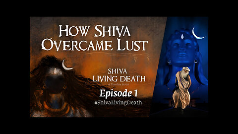 How Shiva Overcame Lust | #ShivaLivingDeath Ep 1 | Sadhguru