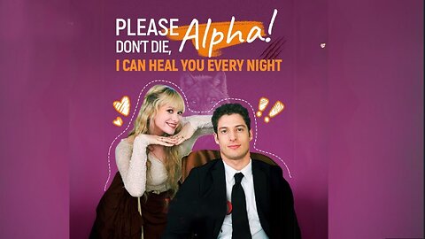 Please Don't Die Alpha I Can Heal You Every Night (Full Movie)