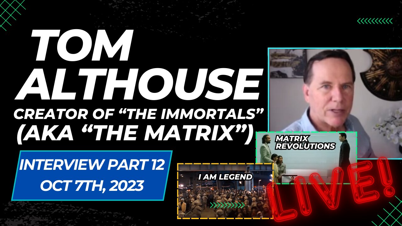 LIVE Interview w/ Tom Althouse (Part 12) - Creator of "The Immortals" (aka "The Matrix")