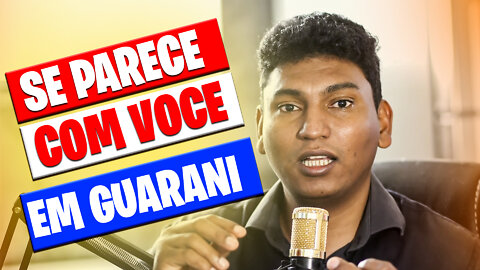 Como falar em Guarani se parece muito com sua...
