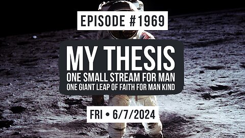 Owen Benjamin | #1969 My Thesis - One Small Stream For Man, One Giant Leap Of Faith For Man Kind