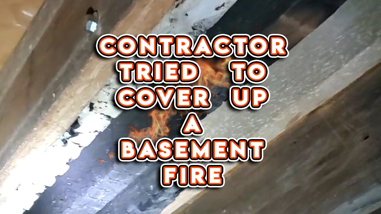 Stupid Contractor Tried to Cover Up a Basement Fire