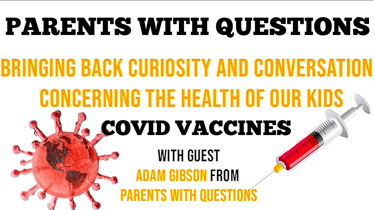 'COVID-19' VACCINES & 'Parents With Questions' 'Adam Gibson' & 'Rinat 'We Know Show'