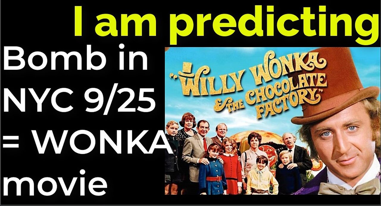 I am predicting: Dirty bomb in NYC on Sep 25 = WILLY WONKA movie