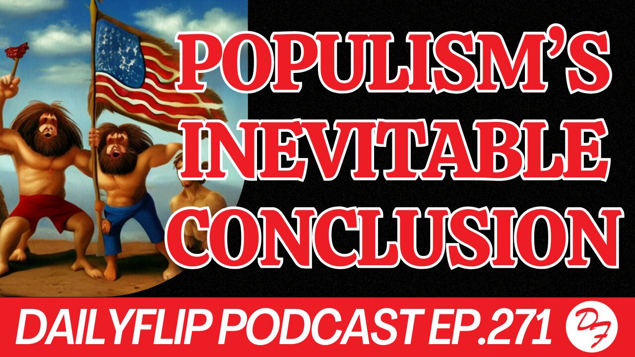 Unchecked Populism Derails Political Incentives - DailyFlip Podcast Ep.271 - 6/3/24