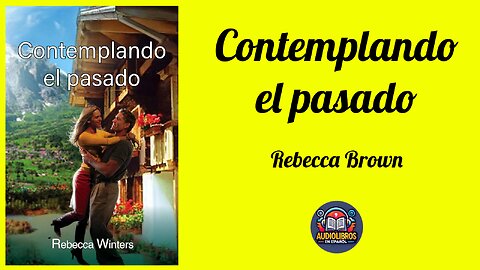 Contemplando el pasado - Novela romántica - Audiolibro Completo