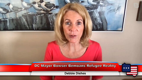 DC Mayor Bowser Bemoans Refugee Reality | Debbie Dishes 8.2.22