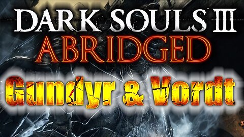 Dark Souls III Abridged: Gundyr & Vordt