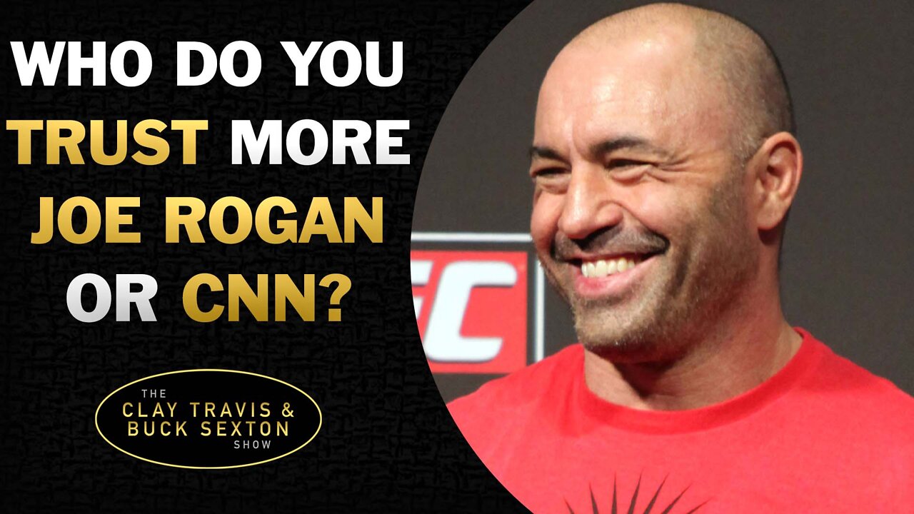 Who Do You Trust More? Joe Rogan or CNN?