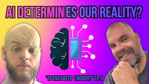 AI Determines Our Reality?: "Is That Deep Enough?"