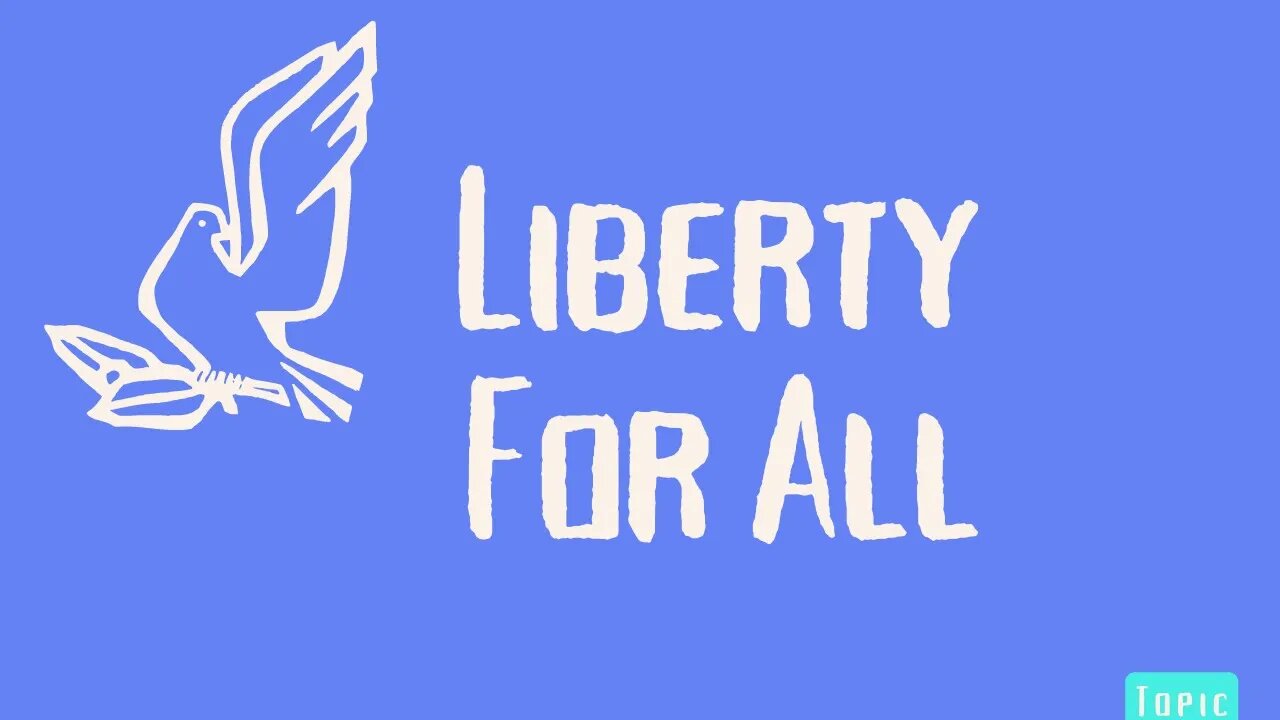 Topic-Liberty for All