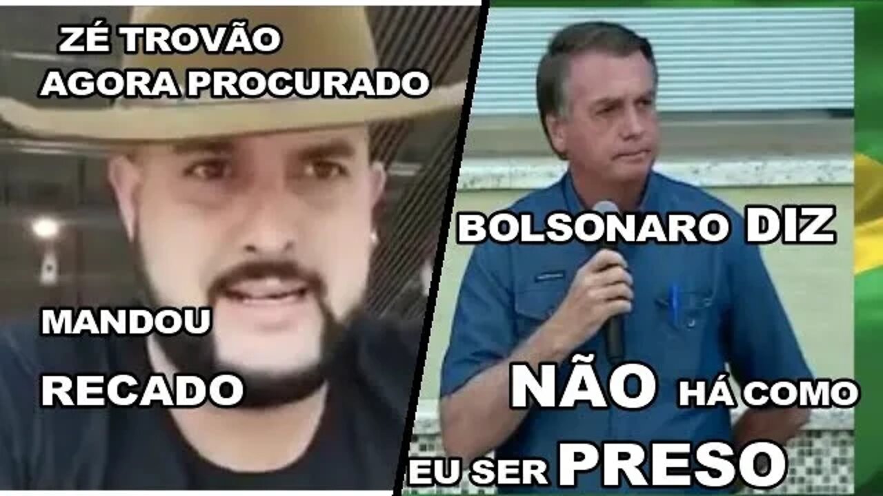 ZÉ TROVÃO AGORA PROCURADO, MANDOU RECADO E BOLSONARO DIZ "NÃO HÁ POSSIBILIDADE DE SER PRESO".