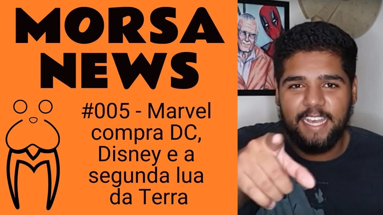 Marvel compra DC, Disney e a segunda lua da Terra - MorsaNews #005