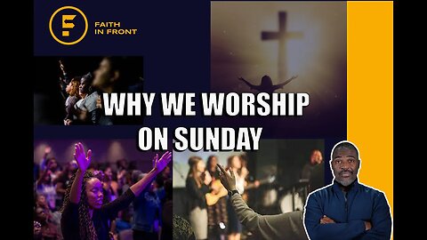 Why We Worship On Sunday