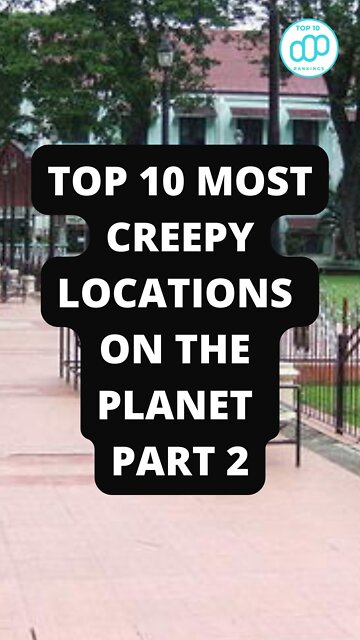 Top 10 Most Creepy Locations On The Planet Part 2