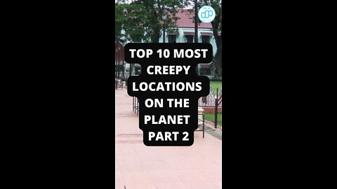 Top 10 Most Creepy Locations On The Planet Part 2