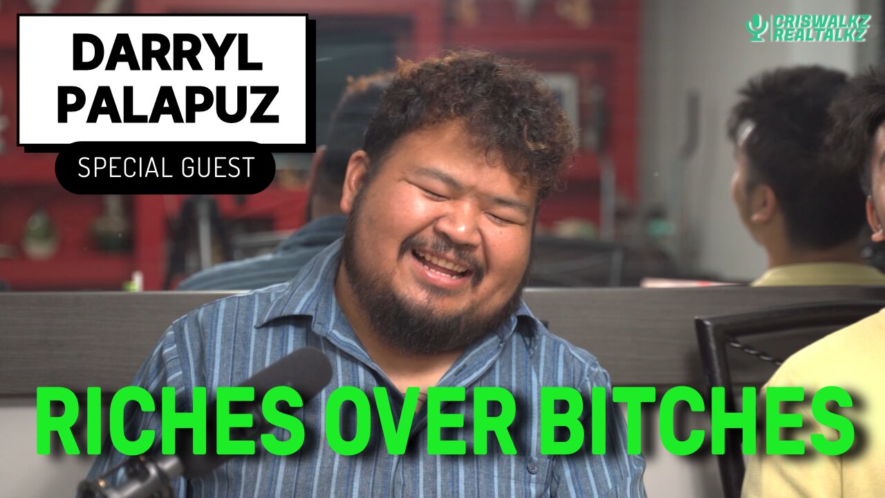 RICHES OVER BITCHES - DARRYL PALAPUZ | CRISWALKZ REALTALKZ - EP 3