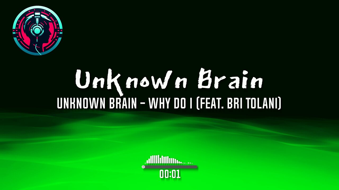 Unknown Brain - Why Do I (feat. Bri Tolani)