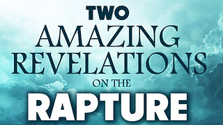 Two Amazing Revelations on the Rapture 10/23/2024