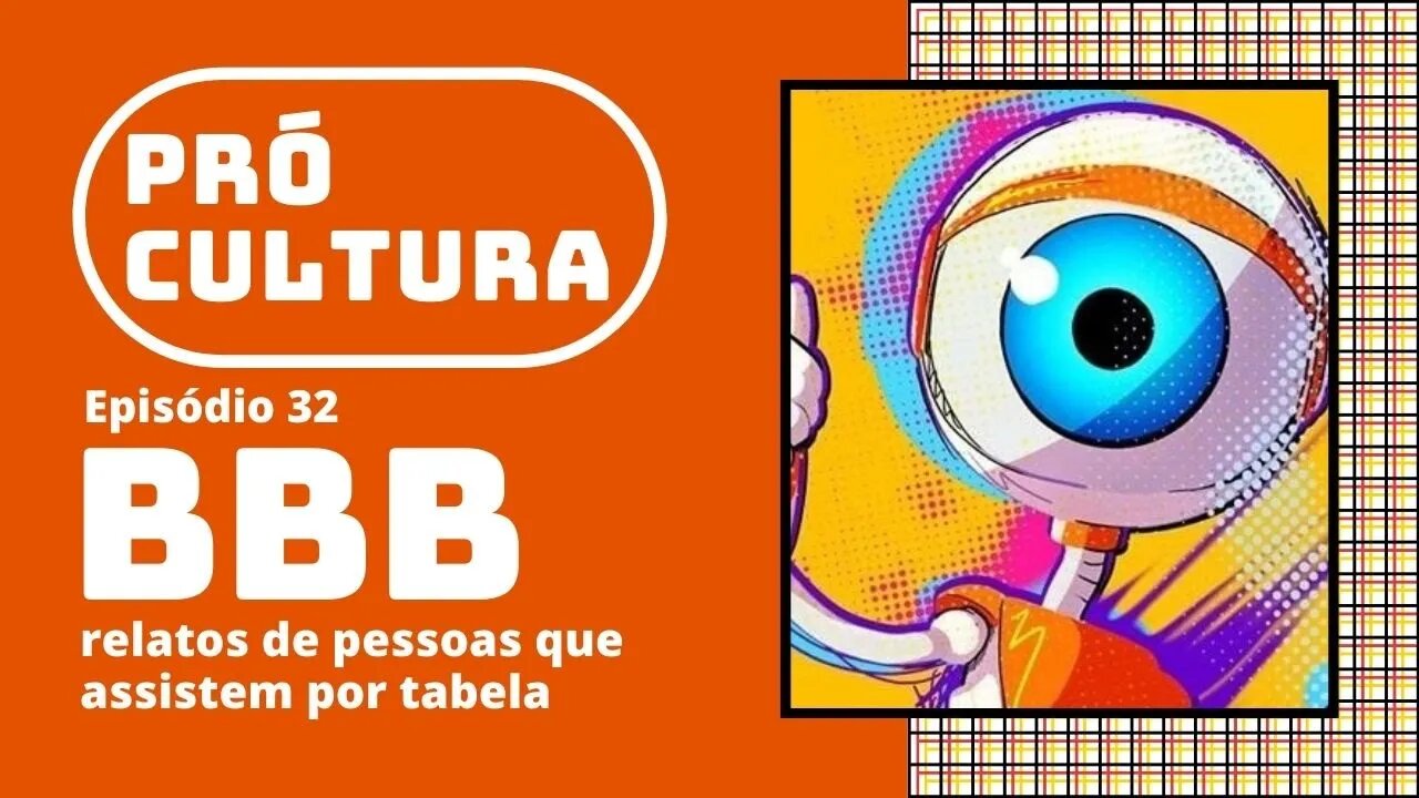 BBB: relatos de pessoas que assistem por tabela | Pró-Cultura #32 (Podcast)