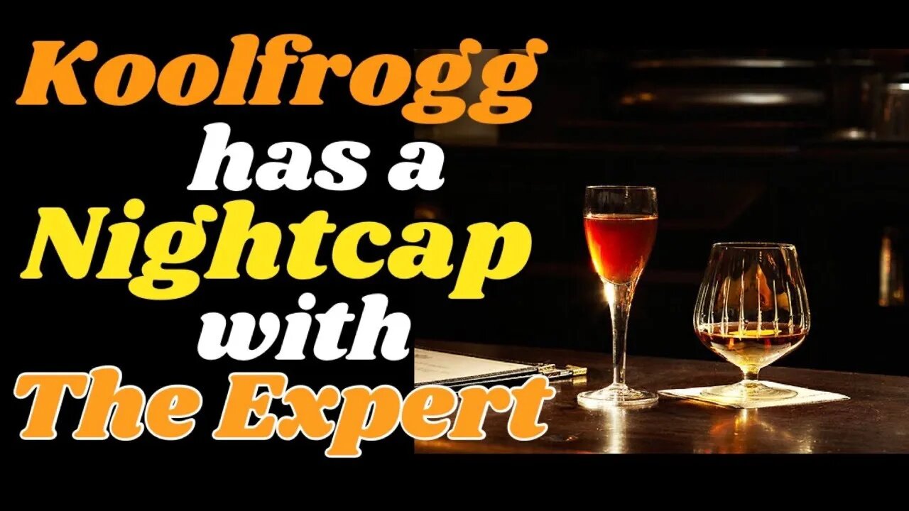 #Koolfrogg has a #Nightcap with #TheExpert