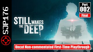 Still Wakes the Deep—Part 002 (Final)—Uncut Non-commentated First-Time Playthrough