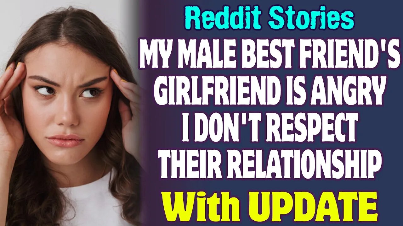 My Male Best Friend's Girlfriend Is Angry I Don't Respect Their Relationship | Reddit Stories