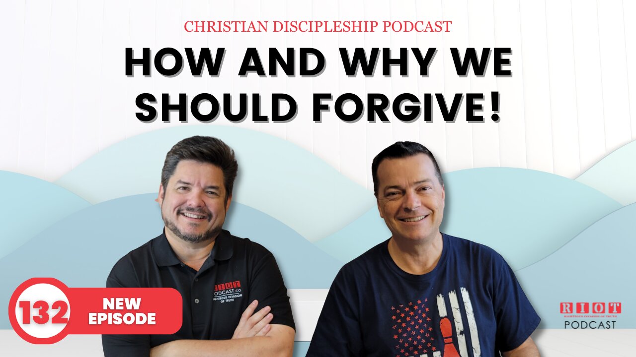 How and Why we should forgive! | Riot Podcast Ep 132 | Christian Podcast