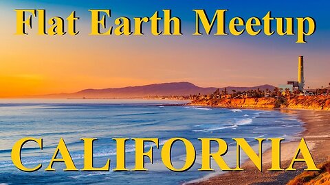 [archive] Flat Earth meetup San Diego California August 19, 2023 ✅