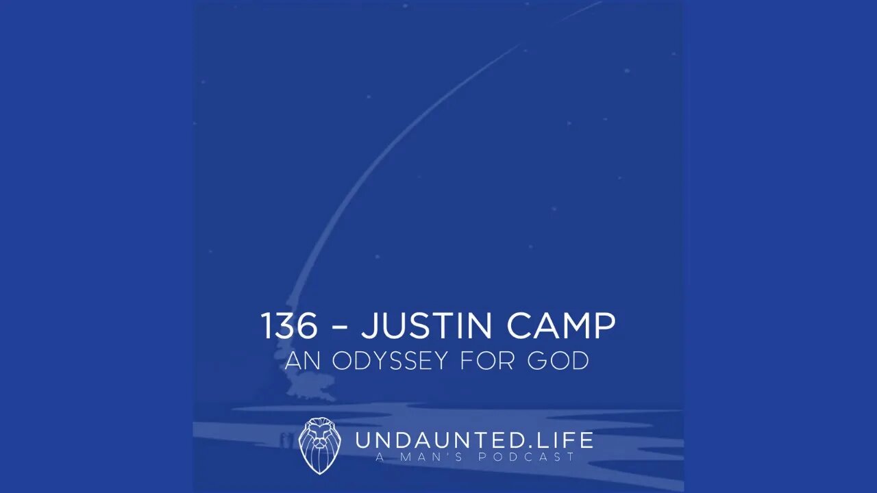 136 - JUSTIN CAMP | An Odyssey for God