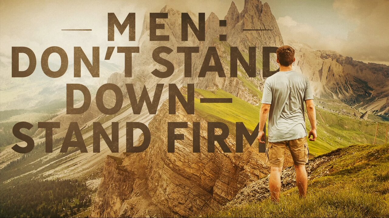 Men: Don't Stand Down - Stand Firm | Pastor Shane Idleman