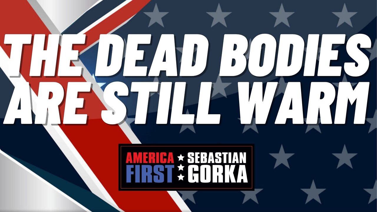 The Dead Bodies are still Warm. Sebastian Gorka on AMERICA First